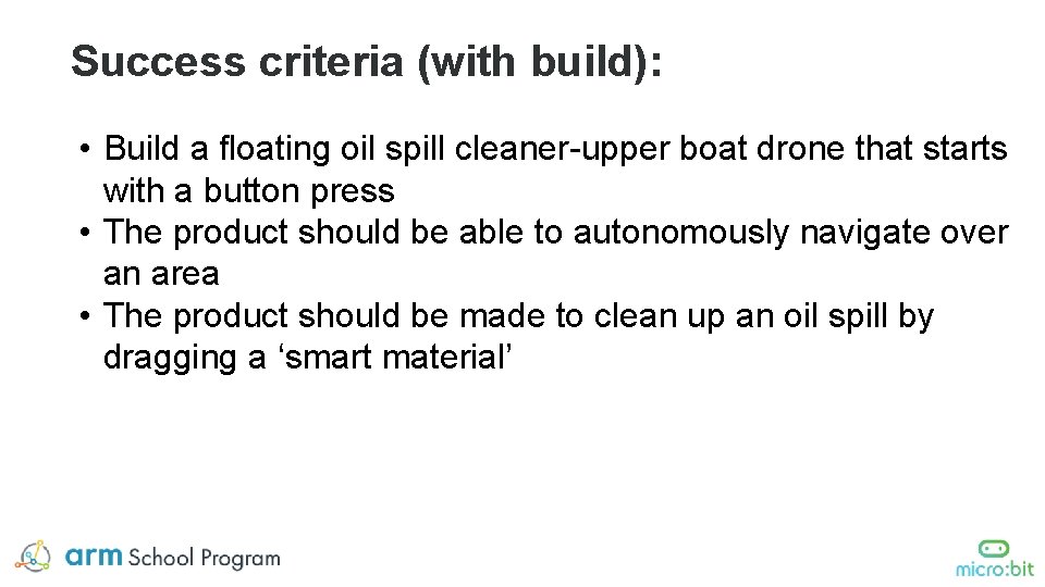 Success criteria (with build): • Build a floating oil spill cleaner-upper boat drone that Success criteria (with build): • Build a floating oil spill cleaner-upper boat drone that