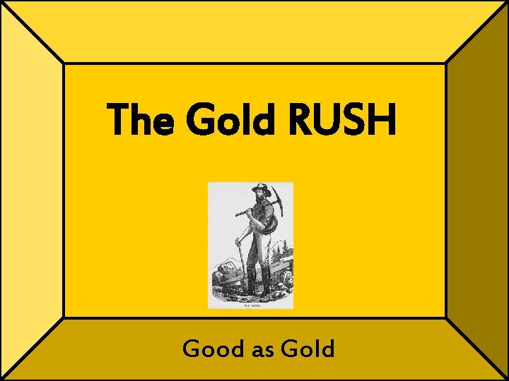 The Gold RUSH Good as Gold 