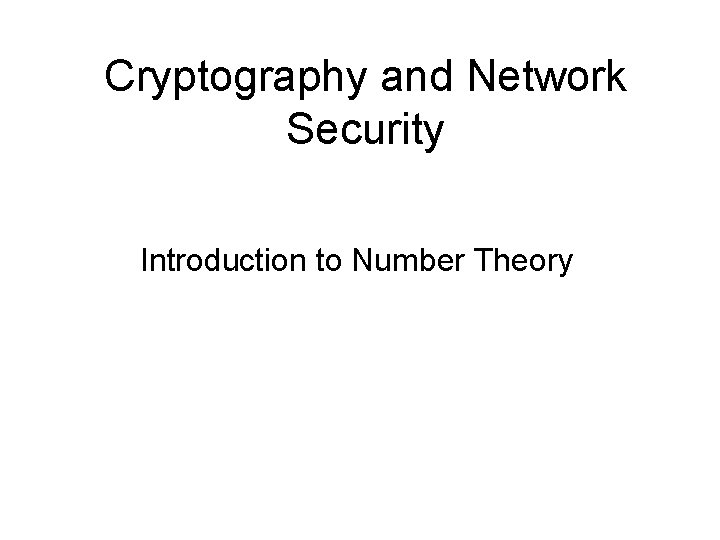 Cryptography and Network Security Introduction to Number Theory 