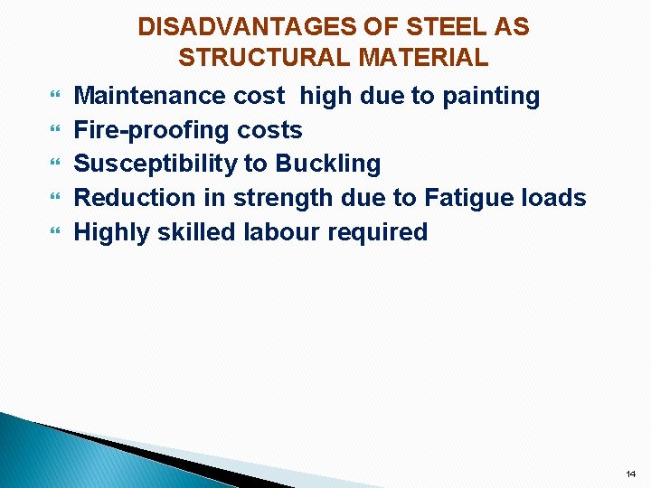 DISADVANTAGES OF STEEL AS STRUCTURAL MATERIAL Maintenance cost high due to painting Fire-proofing costs