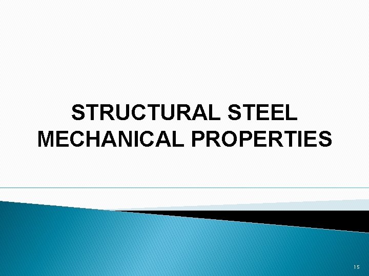 STRUCTURAL STEEL MECHANICAL PROPERTIES 15 