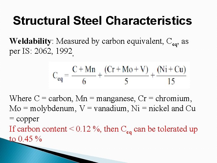 Structural Steel Characteristics Weldability: Measured by carbon equivalent, Ceq, as per IS: 2062, 1992,