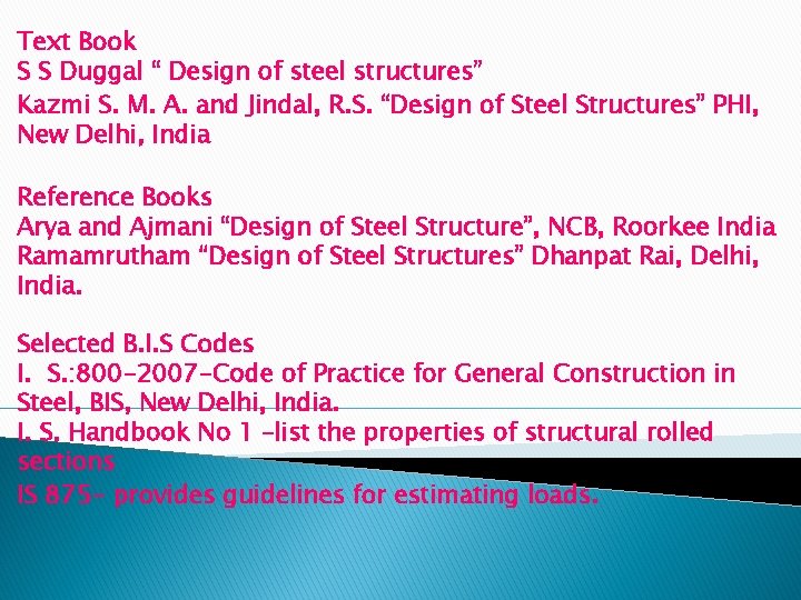 Text Book S S Duggal “ Design of steel structures” Kazmi S. M. A.