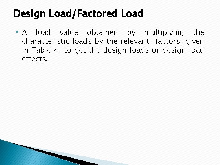 Design Load/Factored Load A load value obtained by multiplying the characteristic loads by the