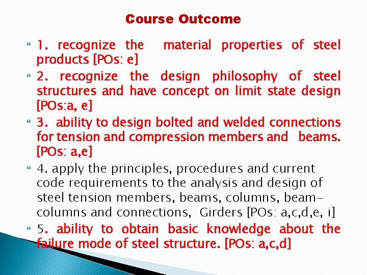 Course Outcome 1. recognize the material properties of steel products [POs: e] 2. recognize