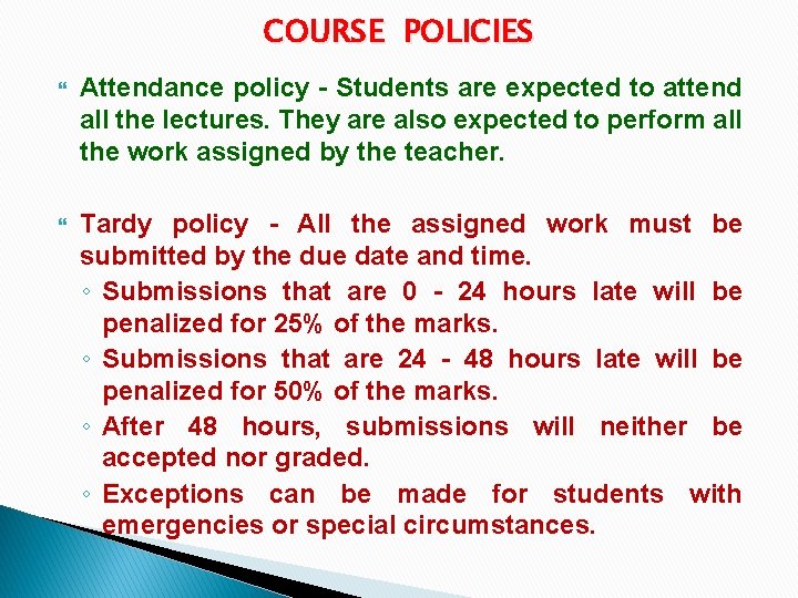 COURSE POLICIES Attendance policy - Students are expected to attend all the lectures. They