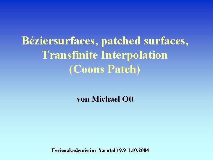 Béziersurfaces, patched surfaces, Transfinite Interpolation (Coons Patch) von Michael Ott Ferienakademie im Sarntal 19.