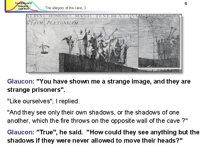 Foundations of Research: Statistics 6 The allegory of the cave, 3 Glaucon: "You have Foundations of Research: Statistics 6 The allegory of the cave, 3 Glaucon: "You have