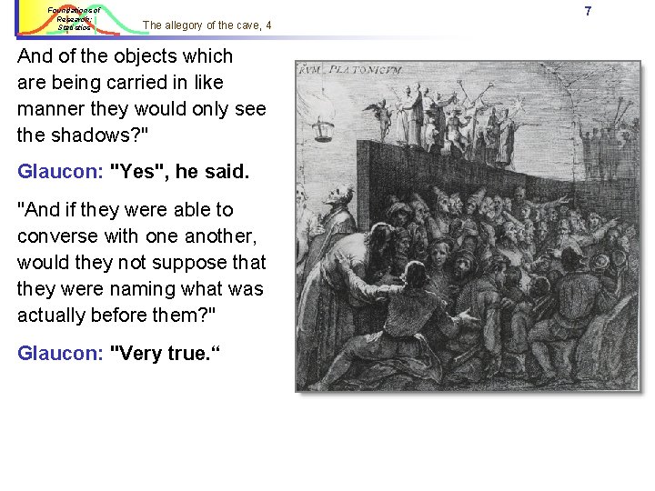 Foundations of Research: Statistics 7 The allegory of the cave, 4 And of the Foundations of Research: Statistics 7 The allegory of the cave, 4 And of the