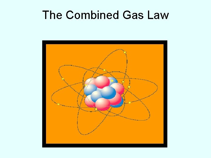 The Combined Gas Law 
