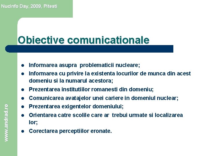 Nuc. Info Day, 2009, Pitesti www. andrad. ro Obiective comunicationale l Informarea asupra problematicii