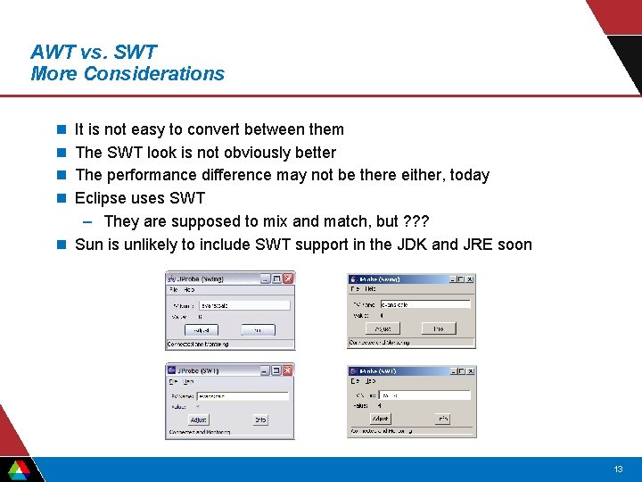 AWT vs. SWT More Considerations n n It is not easy to convert between