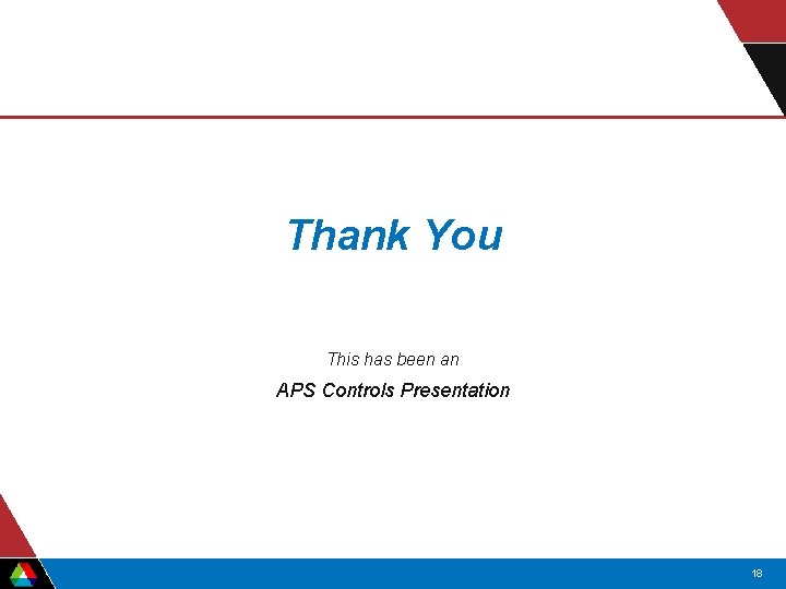 Thank You This has been an APS Controls Presentation 18 