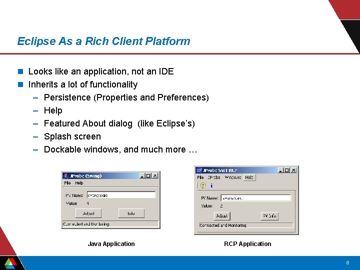 Eclipse As a Rich Client Platform n Looks like an application, not an IDE