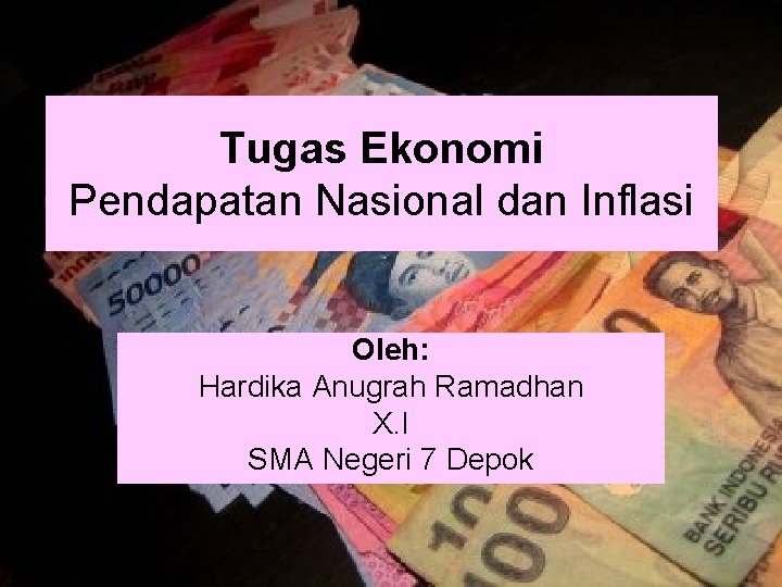 Tugas Ekonomi Pendapatan Nasional dan Inflasi Oleh: Hardika Anugrah Ramadhan X. I SMA Negeri Tugas Ekonomi Pendapatan Nasional dan Inflasi Oleh: Hardika Anugrah Ramadhan X. I SMA Negeri