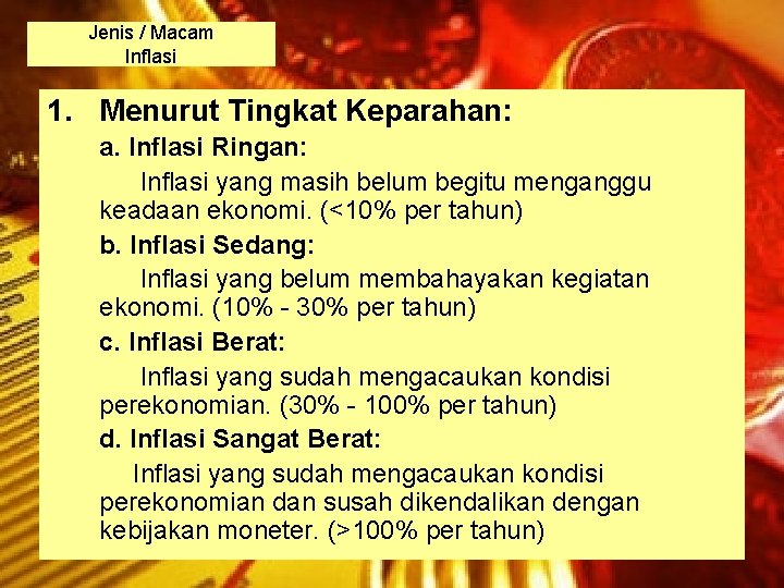 Jenis / Macam Inflasi 1. Menurut Tingkat Keparahan: a. Inflasi Ringan: Inflasi yang masih Jenis / Macam Inflasi 1. Menurut Tingkat Keparahan: a. Inflasi Ringan: Inflasi yang masih