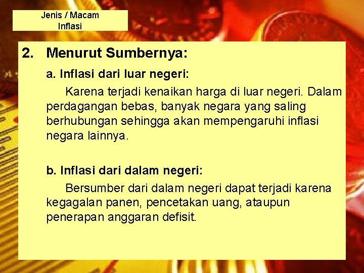 Jenis / Macam Inflasi 2. Menurut Sumbernya: a. Inflasi dari luar negeri: Karena terjadi Jenis / Macam Inflasi 2. Menurut Sumbernya: a. Inflasi dari luar negeri: Karena terjadi