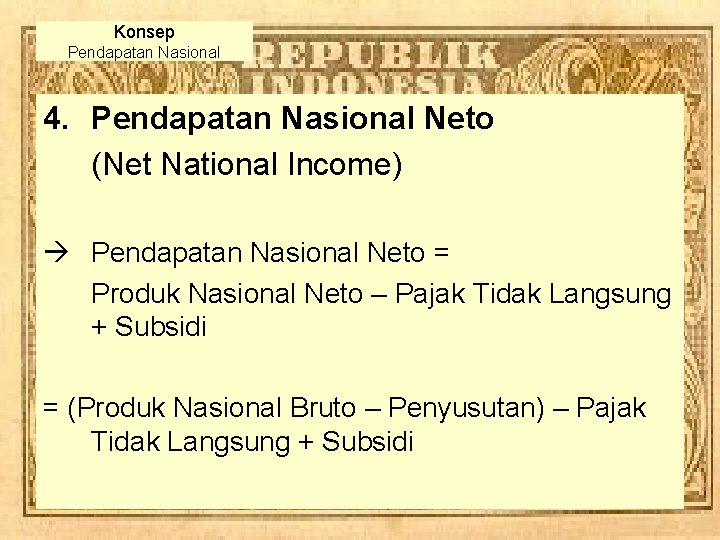 Konsep Pendapatan Nasional 4. Pendapatan Nasional Neto (Net National Income) à Pendapatan Nasional Neto Konsep Pendapatan Nasional 4. Pendapatan Nasional Neto (Net National Income) à Pendapatan Nasional Neto