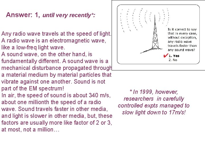 Answer: 1, until very recently*: Any radio wave travels at the speed of light.