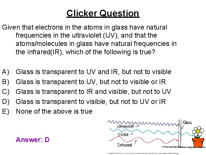 Clicker Question Given that electrons in the atoms in glass have natural frequencies in