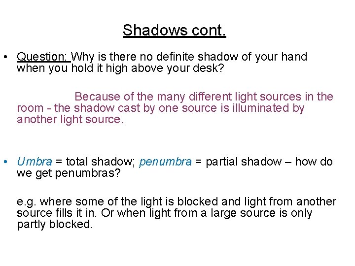 Shadows cont. • Question: Why is there no definite shadow of your hand when