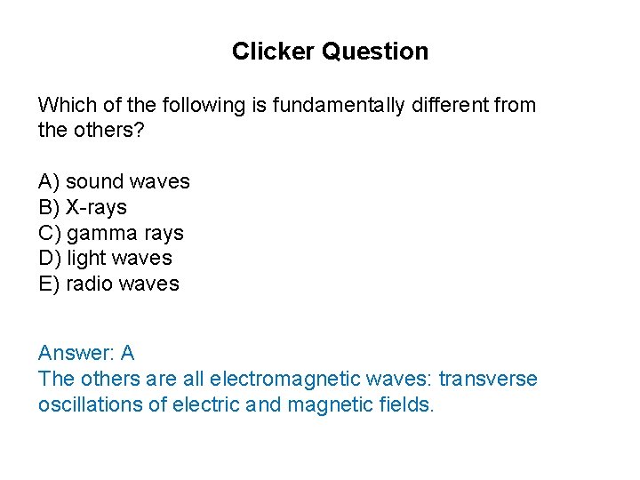 Clicker Question Which of the following is fundamentally different from the others? A) sound