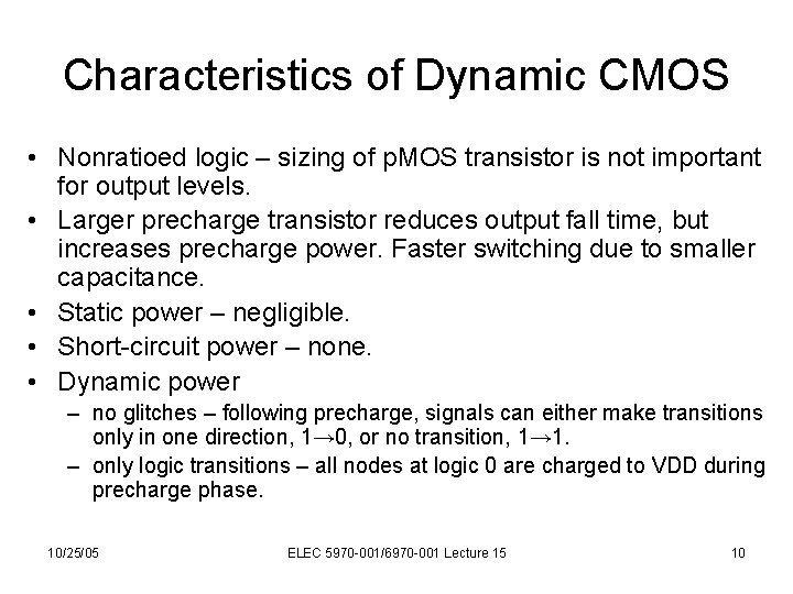 Characteristics of Dynamic CMOS • Nonratioed logic – sizing of p. MOS transistor is