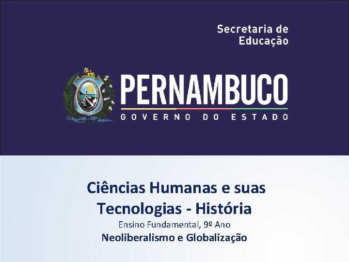 Ciências Humanas e suas Tecnologias - História Ensino Fundamental, 9º Ano Neoliberalismo e Globalização