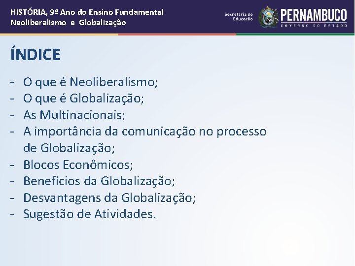 HISTÓRIA, 9º Ano do Ensino Fundamental Neoliberalismo e Globalização ÍNDICE - - O que