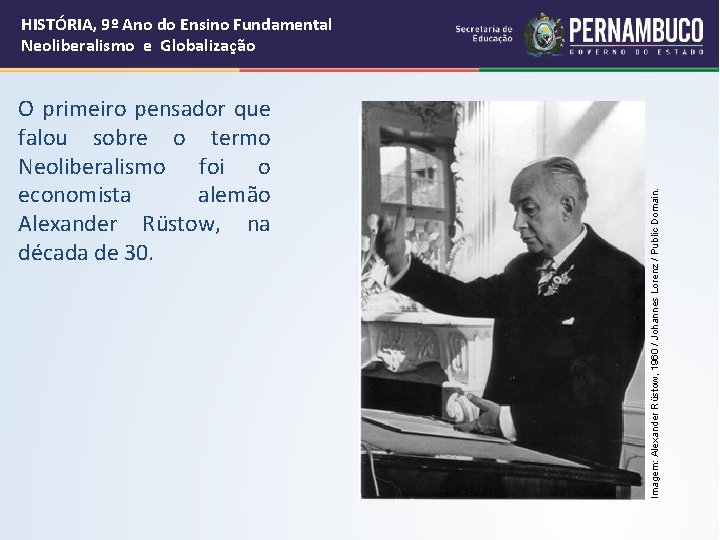 O primeiro pensador que falou sobre o termo Neoliberalismo foi o economista alemão Alexander