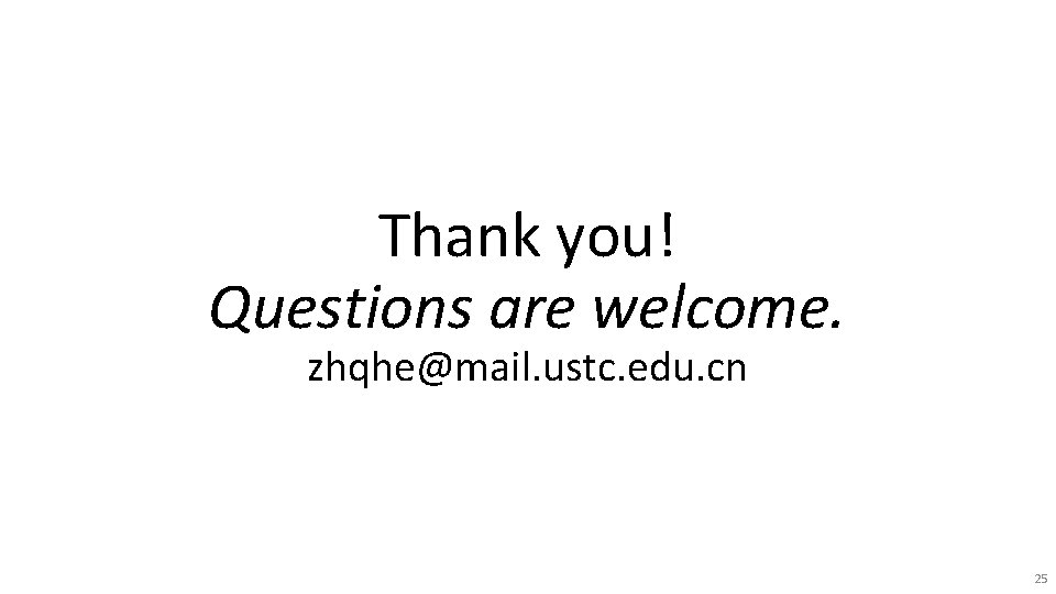 Thank you! Questions are welcome. zhqhe@mail. ustc. edu. cn 25 