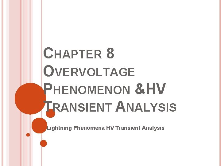 CHAPTER 8 OVERVOLTAGE PHENOMENON &HV TRANSIENT ANALYSIS Lightning Phenomena HV Transient Analysis 