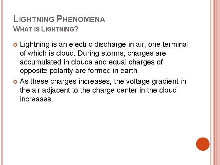 LIGHTNING PHENOMENA WHAT IS LIGHTNING? Lightning is an electric discharge in air, one terminal