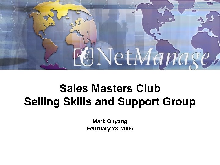 Sales Masters Club Selling Skills and Support Group Mark Ouyang February 28, 2005 
