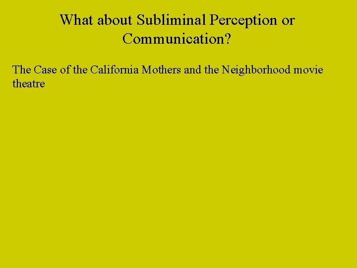 What about Subliminal Perception or Communication? The Case of the California Mothers and the