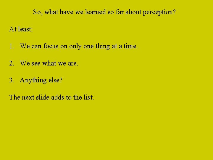 So, what have we learned so far about perception? At least: 1. We can