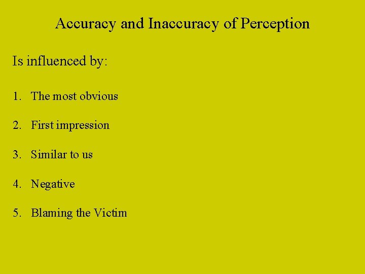 Accuracy and Inaccuracy of Perception Is influenced by: 1. The most obvious 2. First