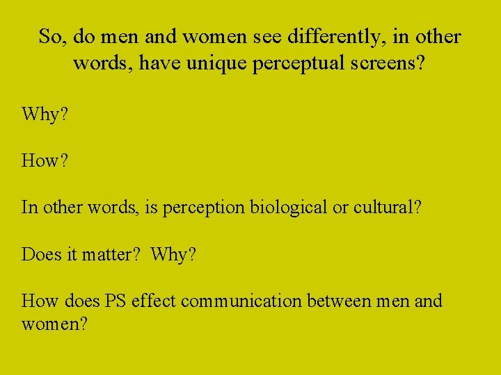 So, do men and women see differently, in other words, have unique perceptual screens?