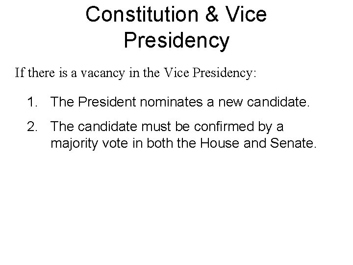 Constitution & Vice Presidency If there is a vacancy in the Vice Presidency: 1.