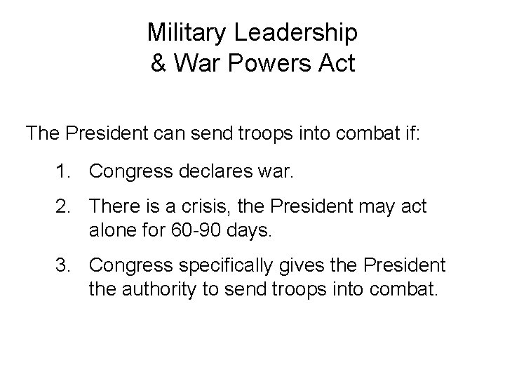 Military Leadership & War Powers Act The President can send troops into combat if: