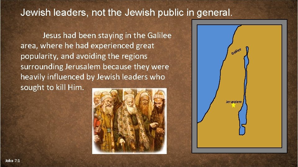 Jewish leaders, not the Jewish public in general. Jesus had been staying in the