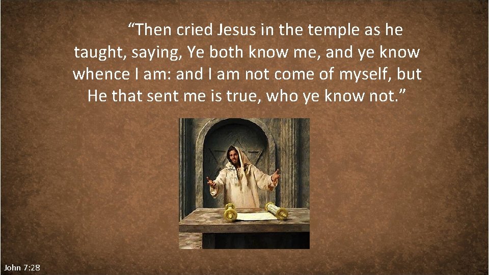 “Then cried Jesus in the temple as he taught, saying, Ye both know me,