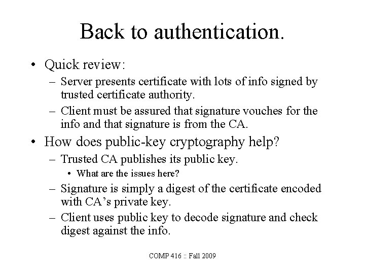 Back to authentication. • Quick review: – Server presents certificate with lots of info