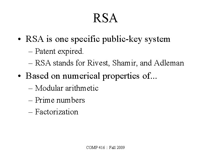 RSA • RSA is one specific public-key system – Patent expired. – RSA stands