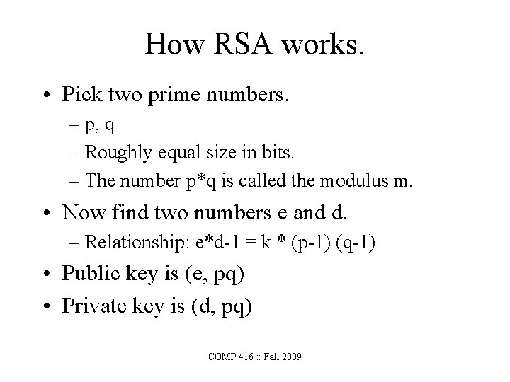 How RSA works. • Pick two prime numbers. – p, q – Roughly equal