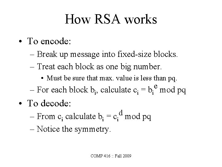 How RSA works • To encode: – Break up message into fixed-size blocks. –