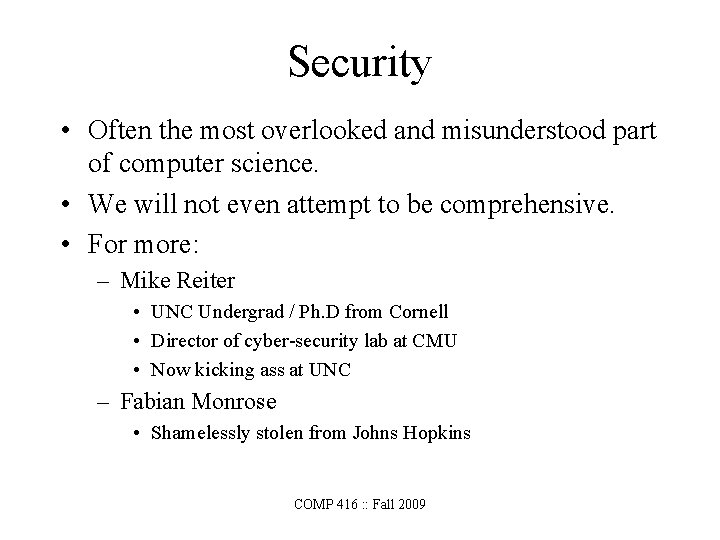 Security • Often the most overlooked and misunderstood part of computer science. • We