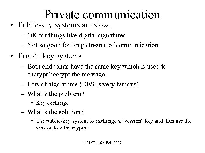 Private communication • Public-key systems are slow. – OK for things like digital signatures