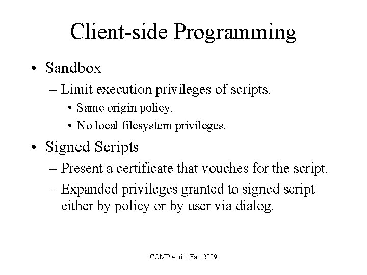 Client-side Programming • Sandbox – Limit execution privileges of scripts. • Same origin policy.