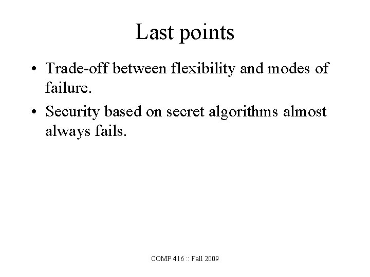 Last points • Trade-off between flexibility and modes of failure. • Security based on